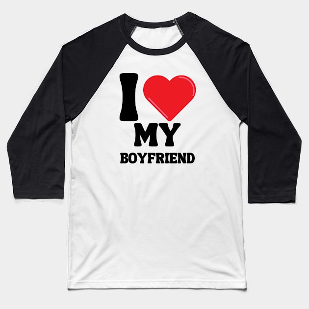 I Love My Boyfriend Baseball T-Shirt by Xtian Dela ✅